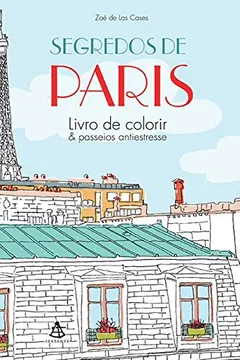 Livro Segredos de Paris. Livro de Colorir & Passeios Antiestresse - Resumo, Resenha, PDF, etc.