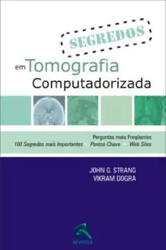 Livro Segredos Em Tomografia Computadorizada. 100 Segredos Mais Importantes-Perguntas Mais Frequentes - Resumo, Resenha, PDF, etc.