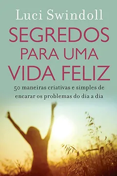 Livro Segredos Para Uma Vida Feliz - Resumo, Resenha, PDF, etc.