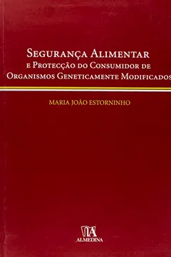 Livro Seguranca Alimentar E Proteccao Do Consumidor De Organismos Geneticamente Modificados - Resumo, Resenha, PDF, etc.