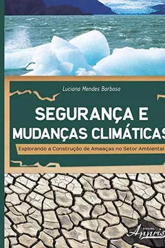 Livro Segurança e Mudanças Climáticas. Explorando a Construção de Ameaças no Setor Ambiental - Resumo, Resenha, PDF, etc.