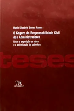 Livro Seguro De Responsabilidade Civil Dos Administradores:Entre A Exposicao Ao Risco E A Delimitacao Da C - Resumo, Resenha, PDF, etc.