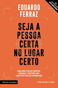 Livro Seja a pessoa certa no lugar certo: Saiba como escolher empregos, carreiras e profissões mais compatíveis com sua personalidade - Resumo, Resenha, PDF, etc.