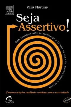 Livro Seja Assertivo! Como Conseguir Mais Autoconfiança e Firmeza na Sua Vida Profissional e Pessoal - Resumo, Resenha, PDF, etc.