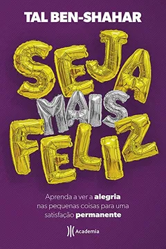 Livro Seja mais feliz: Aprenda a ver alegria nas pequenas coisas para uma satisfação permanente - Resumo, Resenha, PDF, etc.