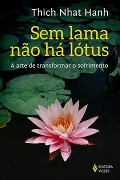 Livro Sem Lama não Há Lótus. A Arte de Transformar o Sofrimento - Resumo, Resenha, PDF, etc.