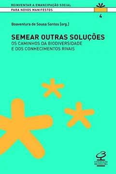 Livro Semear Outras Soluções. Os Caminhos da Biodiversidade e dos Conhecimentos Rivais - Coleção Reinventar a Emancipação Social - Resumo, Resenha, PDF, etc.