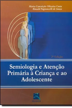 Livro Semiologia E Atencao Primaria A Criança E Ao Adolescente - Resumo, Resenha, PDF, etc.