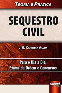 Capa do livro Sequestro Civil. Para o Dia a Dia, Exame da Ordem e Concursos. Teoria e Prática