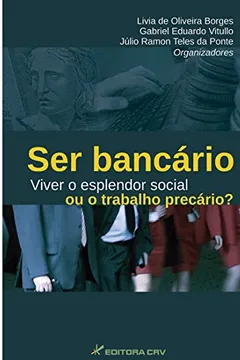 Livro Ser Bancário. Viver o Esplendor Social ou o Trabalho Precário? - Resumo, Resenha, PDF, etc.