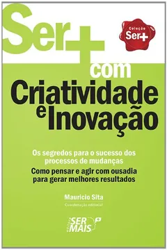 Livro Ser+ com Criatividade e Inovação - Resumo, Resenha, PDF, etc.