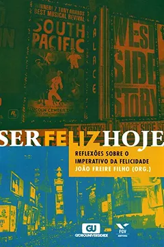 Livro Ser Feliz Hoje. Reflexões Sobre o Imperativo da Felicidade - Resumo, Resenha, PDF, etc.