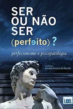 Capa do livro Ser ou Não Ser (Perfeito)? Perfecionismo e Psicopatologia