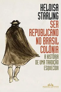 Livro Ser Republicano no Brasil Colônia. A História de Uma Tradição Esquecida - Resumo, Resenha, PDF, etc.