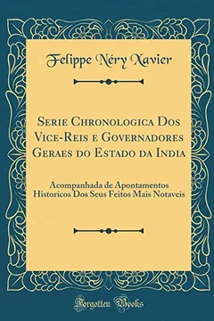 Livro Serie Chronologica Dos Vice-Reis e Governadores Geraes do Estado da India: Acompanhada de Apontamentos Historicos Dos Seus Feitos Mais Notaveis (Classic Reprint) - Resumo, Resenha, PDF, etc.