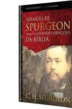 Livro Sermões de Spurgeon Sobre as Grandes Orações da Bíblia - Resumo, Resenha, PDF, etc.