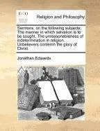 Livro Sermons, on the Following Subjects; The Manner in Which Salvation Is to Be Sought. the Unreasonableness of Indetermination in Religion. Unbelievers Co - Resumo, Resenha, PDF, etc.