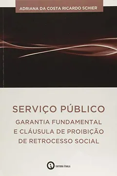 Livro Serviço Público. Garantia Fundamental e Cláusula de Proibição de Retrocesso Social - Resumo, Resenha, PDF, etc.