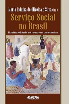 Livro Serviço Social no Brasil. História de Resistências e de Ruptura com o Conservadorismo - Resumo, Resenha, PDF, etc.