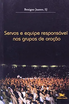 Capa do livro Servos E Equipe Responsável Nos Grupos De Oração