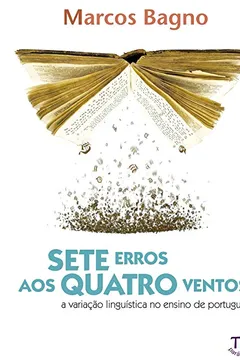Livro Sete Erros aos Quatro Ventos. A Variação Linguística no Ensino de Português - Resumo, Resenha, PDF, etc.