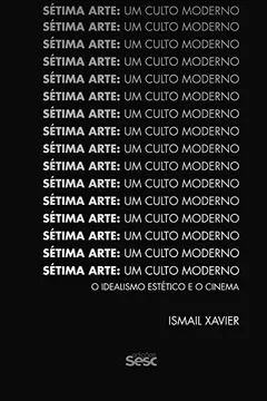 Livro Sétima arte, um culto moderno: O idealismo estético e o cinema - Resumo, Resenha, PDF, etc.