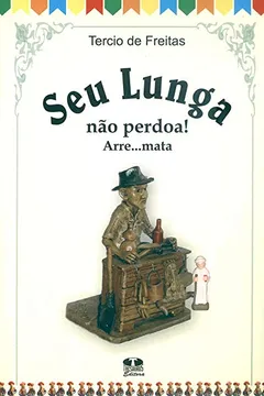 Livro Seu Lunga. Não Perdoa! Arre...mata - Resumo, Resenha, PDF, etc.