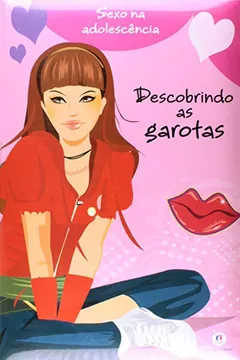 Livro Sexo Na Adolescencia - Descobrindo As Garotas - Resumo, Resenha, PDF, etc.