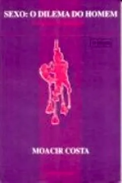Capa do livro Sexo. O Dilema Do Homem. Forca E Fragilidade