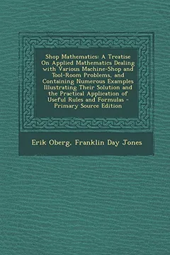 Livro Shop Mathematics: A Treatise on Applied Mathematics Dealing with Various Machine-Shop and Tool-Room Problems, and Containing Numerous Ex - Resumo, Resenha, PDF, etc.