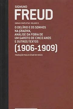 Livro Sigmund Freud - Obras Completas Vol. 8. O Delírio e os Sonhos na Gradiva, Análise da Fobia de um Garoto de Cinco Anos e Outros Textos - Resumo, Resenha, PDF, etc.