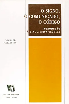 Livro Signo, O Comunicado, O Codigo, O Introducao A Linguistica Teorica - Resumo, Resenha, PDF, etc.