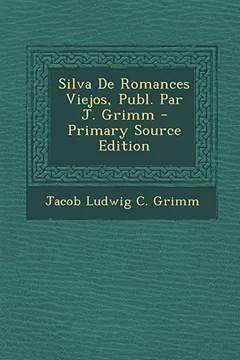 Livro Silva de Romances Viejos, Publ. Par J. Grimm - Primary Source Edition - Resumo, Resenha, PDF, etc.