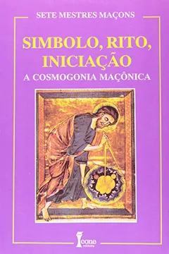 Livro Simbolo; Rito; Iniciação. Cosmogonia Maçônica - Resumo, Resenha, PDF, etc.