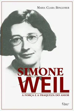 Livro Simone Weil. A Força e a Fraqueza do Amor - Resumo, Resenha, PDF, etc.