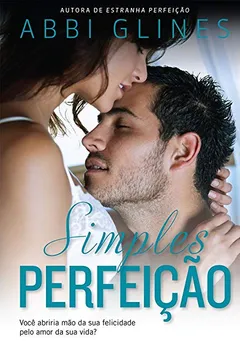 Livro Simples Perfeição. Você Abriria Mão da Sua Felicidade Pelo Amor da Sua Vida? - Resumo, Resenha, PDF, etc.