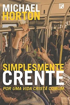 Livro Simplesmente Crente. Por Uma Vida Cristã Comum - Resumo, Resenha, PDF, etc.