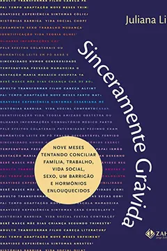 Capa do livro Sinceramente Grávida. Nove Meses Tentando Conciliar Família, Trabalho, Vida Social, Sexo, Um Barrigão E Hormônios Enlouquecidos