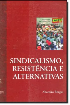Livro Sindicalismo, Resistencia E Alternativas - Resumo, Resenha, PDF, etc.