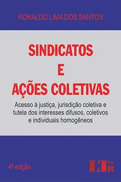 Livro Sindicatos e Ações Coletivas. Acesso à Justiça, Jurisdição Coletiva e Tutela dos Interesses Difusos, Coletivos e Individuais Homogêneos - Resumo, Resenha, PDF, etc.