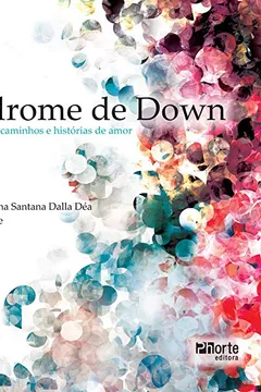 Livro Síndrome de Down. Informações Caminhos e Histórias de Amor - Resumo, Resenha, PDF, etc.