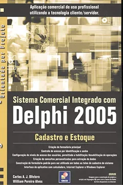 Livro Sistema Comercial Integrado Com Delphi 2005. Cadastro E Estoque - Resumo, Resenha, PDF, etc.