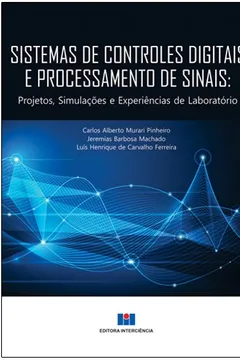 Livro Sistemas de Controles Digitais e Processamento de Sinais. Projetos, Simulações e Experiências de Laboratório - Volume 1 - Resumo, Resenha, PDF, etc.