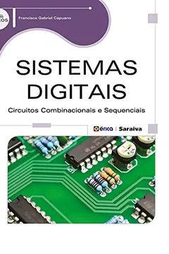 Livro Sistemas Digitais. Circuitos Combinacionais e Sequenciais - Resumo, Resenha, PDF, etc.