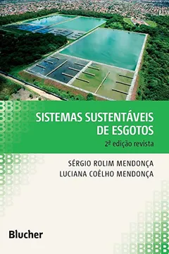 Livro Sistemas sustentáveis de esgotos: orientações técnicas para projeto e dimensionamento de redes coletoras, emissários, canais, estações elevatórias, tratamento e reúso na agricultura - Resumo, Resenha, PDF, etc.