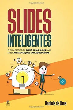 Livro Slides Inteligentes: O guia prático de como criar slides para fazer apresentações extraordinárias - Resumo, Resenha, PDF, etc.