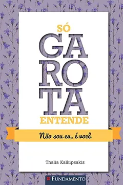 Livro Só Garota Entende. Não Sou Eu, é Você - Resumo, Resenha, PDF, etc.