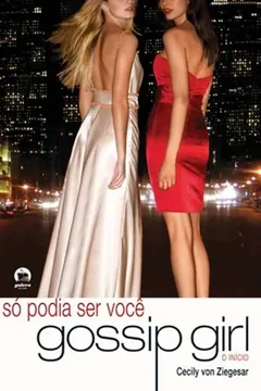 Livro Só Podia Ser Você. Gossip Girl. O Início - Resumo, Resenha, PDF, etc.