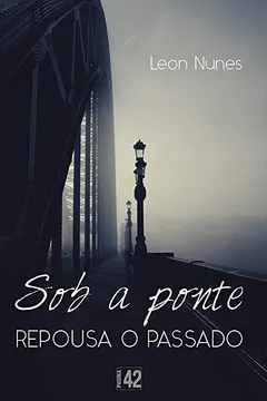 Livro Sob a Ponte Repousa o Passado - Resumo, Resenha, PDF, etc.
