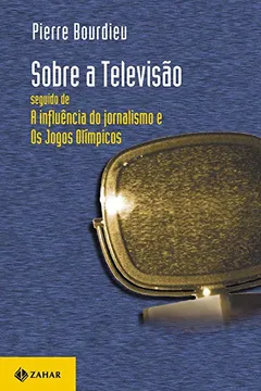 Livro Sobre a Televisão. Seguido de a Influência do Jornalismo e os Jogos Olímpicos - Resumo, Resenha, PDF, etc.